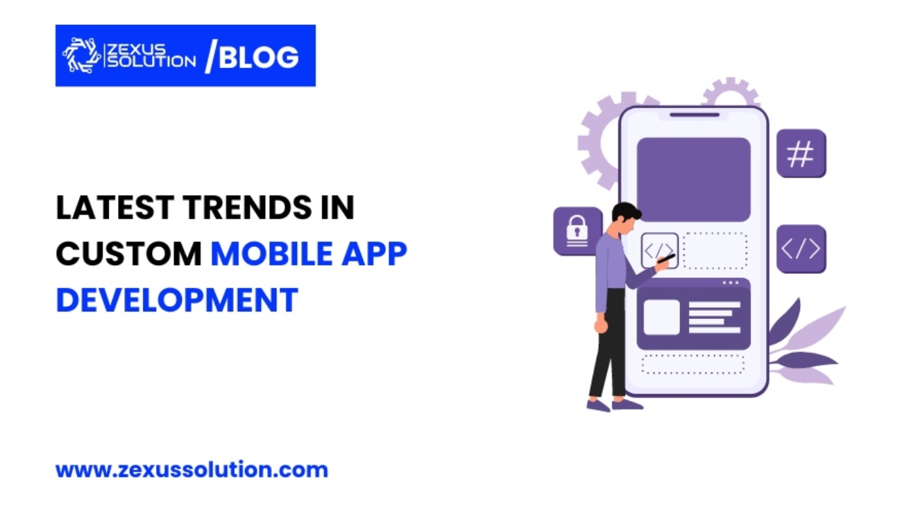 Latest Trends in Custom Mobile App Development