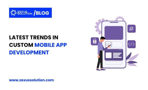 Latest Trends in Custom Mobile App Development